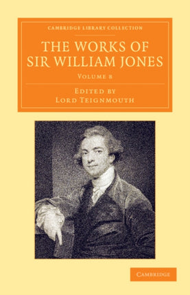 The Works of Sir William Jones With The Life Of The Author By Lord Teignmouth Volume 8 Cambridge Library Collection  Perspectives from the Royal Asiatic Society