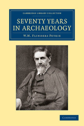 Seventy Years in Archaeology Cambridge Library Collection  Egyptology
