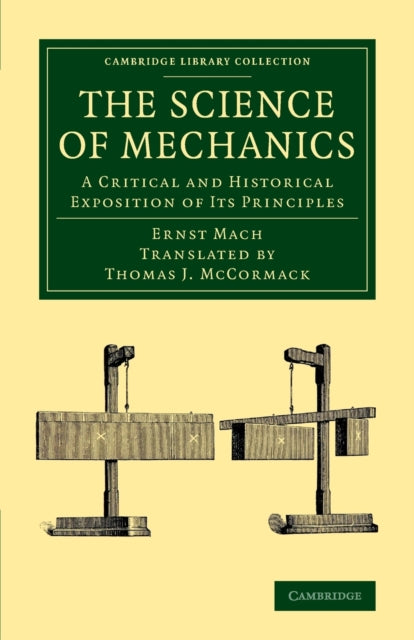 The Science of Mechanics A Critical And Historical Exposition Of Its Principles Cambridge Library Collection  Physical Sciences