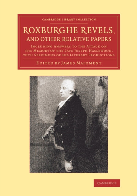 Roxburghe Revels and Other Relative Papers Including Answers To The Attack On The Memory Of The Late Joseph Haslewood With Specimens Of His  of Printing Publishing and Libraries