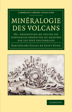 Minralogie des volcans Ou Description De Toutes Les Substances Produites Ou RejetEs Par Les Feux Souterrains Cambridge Library  ou rejetes par les feux souterrains