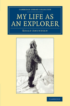 My Life as an Explorer Cambridge Library Collection  Polar Exploration