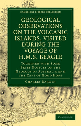 Geological Observations on the Volcanic Islands Visited During the Voyage of HMS Beagle