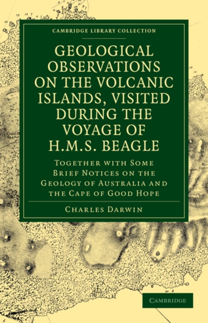 Geological Observations on the Volcanic Islands Visited During the Voyage of HMS Beagle