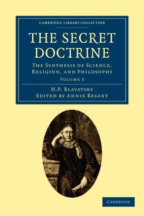 The Secret Doctrine The Synthesis of Science Religion and Philosophy Volume 3 Cambridge Library Collection  Spiritualism and Esoteric Knowledge
