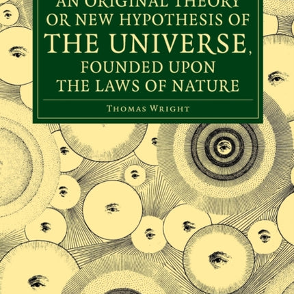 An Original Theory or New Hypothesis of the Universe Founded upon the Laws of Nature
