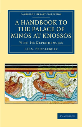 A Handbook to the Palace of Minos at Knossos With its Dependencies Cambridge Library Collection  Archaeology