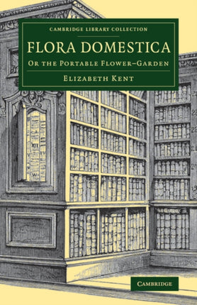 Flora Domestica Or the Portable FlowerGarden