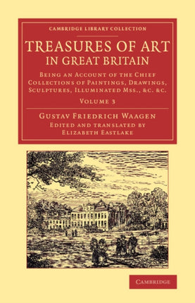 Treasures of Art in Great Britain Being An Account Of The Chief Collections Of Paintings Drawings Sculptures Illuminated Mss C C  Library Collection  Art and Architecture