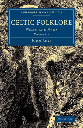 Celtic Folklore Welsh and Manx Volume 1 Cambridge Library Collection  Anthropology