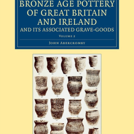 A Study of the Bronze Age Pottery of Great Britain and Ireland and its Associated GraveGoods
