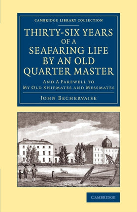 ThirtySix Years of a Seafaring Life by an Old Quarter Master And Farewell to my Old Shipmates and Messmates Cambridge Library Collection  Maritime Exploration