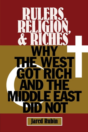 Rulers Religion and Riches Why the West Got Rich and the Middle East Did Not Cambridge Studies in Economics Choice and Society