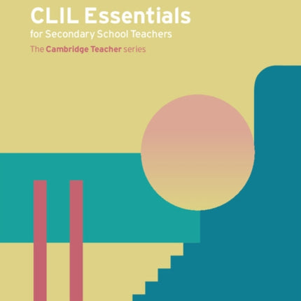 CLIL Essentials for Secondary School Teachers: The Cambridge Teacher Series