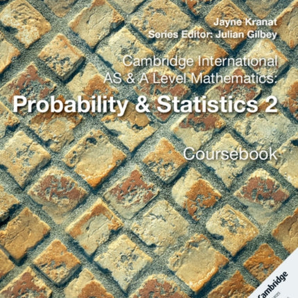 Cambridge International AS & A Level Mathematics: Probability & Statistics 2 Coursebook