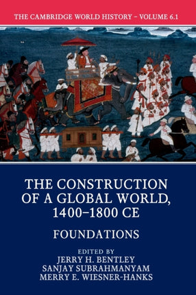 The Cambridge World History Volume 6 The Construction of a Global World 14001800 CE Part 1 Foundations
