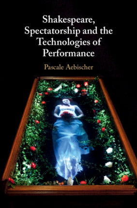 Shakespeare Spectatorship and the Technologies of