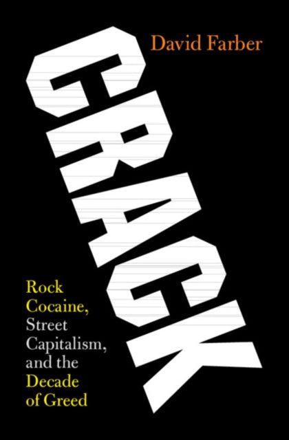 Crack: Rock Cocaine, Street Capitalism, and the Decade of Greed