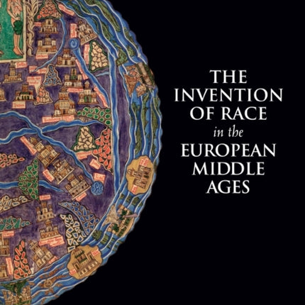 The Invention of Race in the European Middle Ages