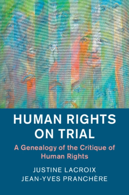 Human Rights on Trial: A Genealogy of the Critique of Human Rights