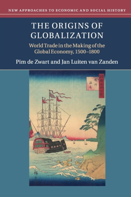 The Origins of Globalization: World Trade in the Making of the Global Economy, 1500–1800