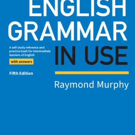 English Grammar in Use Book with Answers: A Self-study Reference and Practice Book for Intermediate Learners of English