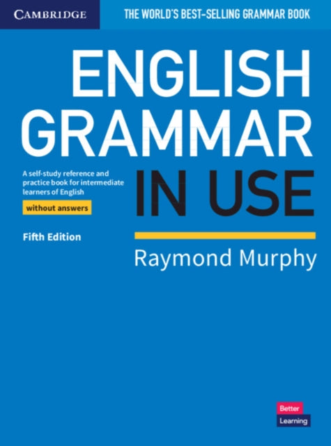 English Grammar in Use Book without Answers: A Self-study Reference and Practice Book for Intermediate Learners of English