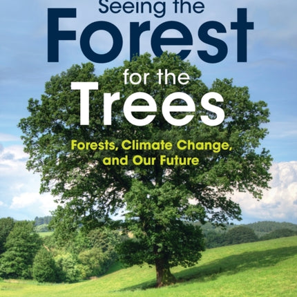 Seeing the Forest for the Trees: Forests, Climate Change, and Our Future