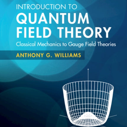 Introduction to Quantum Field Theory: Classical Mechanics to Gauge Field Theories