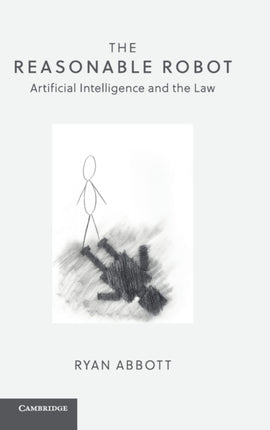 The Reasonable Robot: Artificial Intelligence and the Law