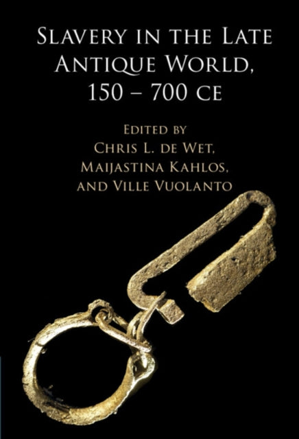 Slavery in the Late Antique World 150  700 CE