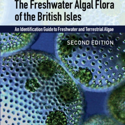 The Freshwater Algal Flora of the British Isles: An Identification Guide to Freshwater and Terrestrial Algae