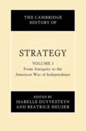 The Cambridge History of Strategy Volume 1 From