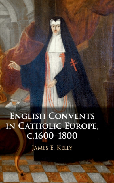 English Convents in Catholic Europe, c.1600–1800