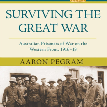 Surviving the Great War: Australian Prisoners of War on the Western Front 1916–18