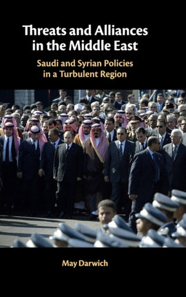 Threats and Alliances in the Middle East: Saudi and Syrian Policies in a Turbulent Region