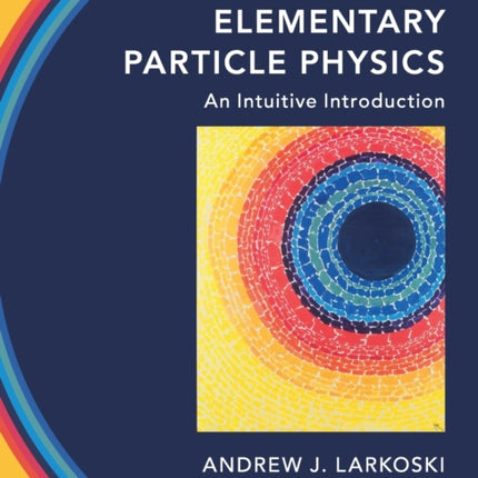 Elementary Particle Physics: An Intuitive Introduction