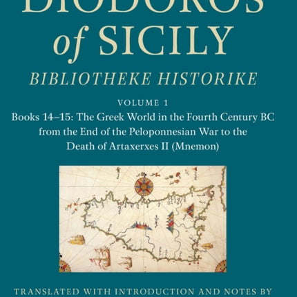 Diodoros of Sicily: Bibliotheke Historike: Volume 1, Books 14–15: The Greek World in the Fourth Century BC from the End of the Peloponnesian War to the Death of Artaxerxes II (Mnemon): Translation, with Introduction and Notes