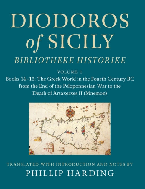 Diodoros of Sicily: Bibliotheke Historike: Volume 1, Books 14–15: The Greek World in the Fourth Century BC from the End of the Peloponnesian War to the Death of Artaxerxes II (Mnemon): Translation, with Introduction and Notes