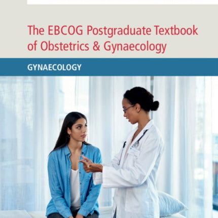 The EBCOG Postgraduate Textbook of Obstetrics & Gynaecology: Gynaecology