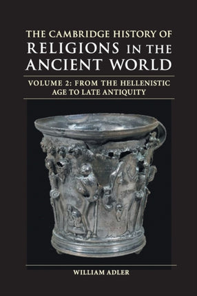 The Cambridge History of Religions in the Ancient World Volume 2 From the Hellenistic Age to Late Antiquity
