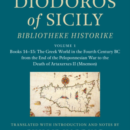 Diodoros of Sicily: Bibliotheke Historike: Volume 1, Books 14–15: The Greek World in the Fourth Century BC from the End of the Peloponnesian War to the Death of Artaxerxes II (Mnemon): Translation, with Introduction and Notes