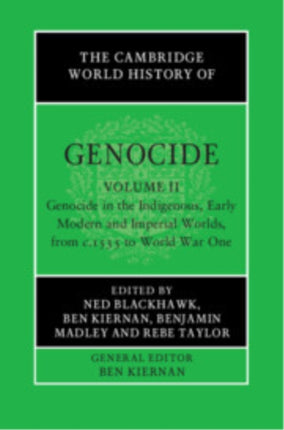 The Cambridge World History of Genocide Volume 2 Genocide in the Indigenous Early Modern and Imperial Worlds from c.1535 to World War One