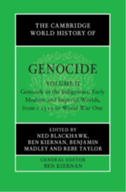 The Cambridge World History of Genocide Volume 2 Genocide in the Indigenous Early Modern and Imperial Worlds from c.1535 to World War One