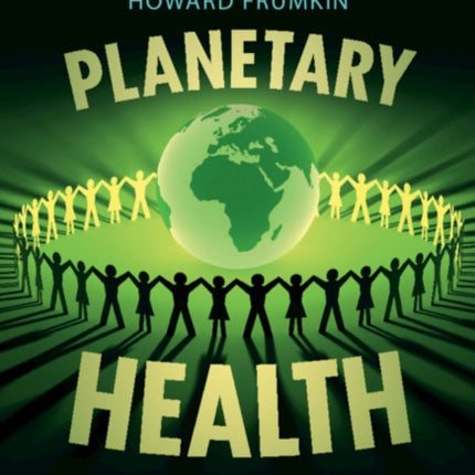 Planetary Health: Safeguarding Human Health and the Environment in the Anthropocene