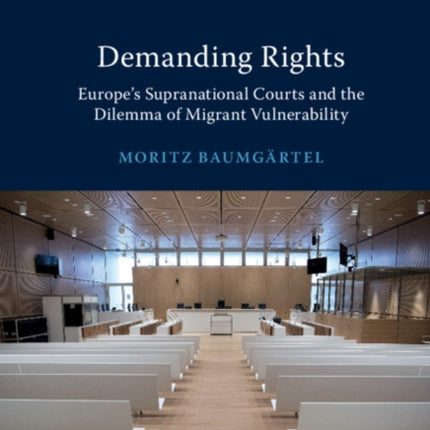 Demanding Rights: Europe's Supranational Courts and the Dilemma of Migrant Vulnerability