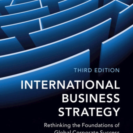 International Business Strategy: Rethinking the Foundations of Global Corporate Success