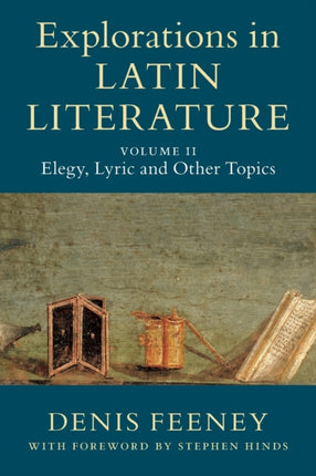 Explorations in Latin Literature Volume 2 Elegy Lyric and Other Topics