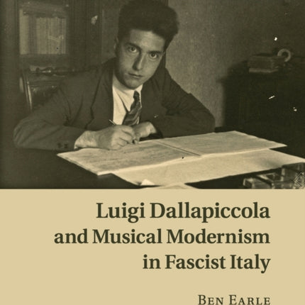 Luigi Dallapiccola and Musical Modernism in Fascist Italy