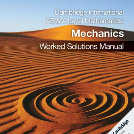 Cambridge International AS  A Level Mathematics Mechanics Worked Solutions Manual with Digital Access 2 Years